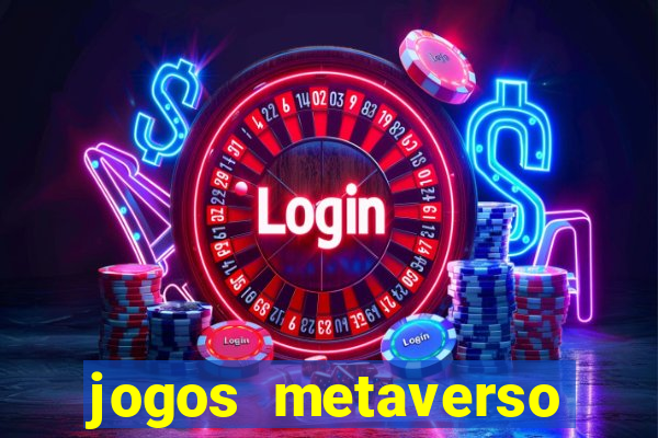 jogos metaverso para ganhar dinheiro